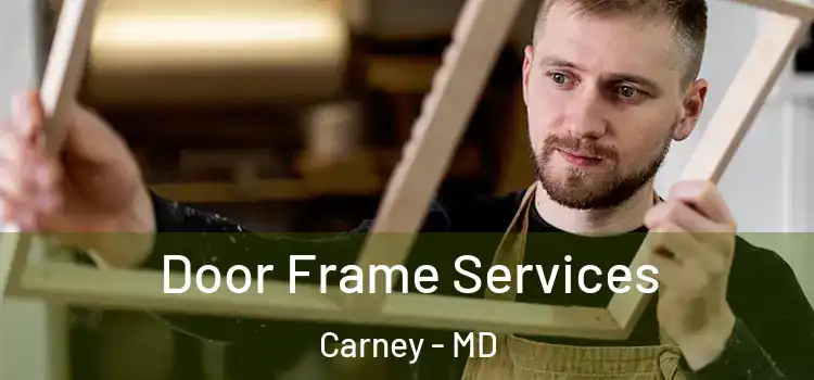 Door Frame Services Carney - MD