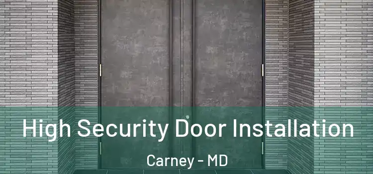  High Security Door Installation Carney - MD